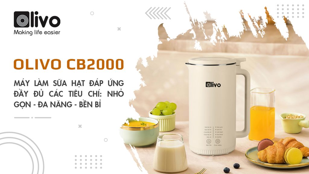 Máy làm sữa hạt OLIVO CB2000 đáp ứng đầy đủ các tiêu chí: nhỏ gọn - đa năng - bền bỉ