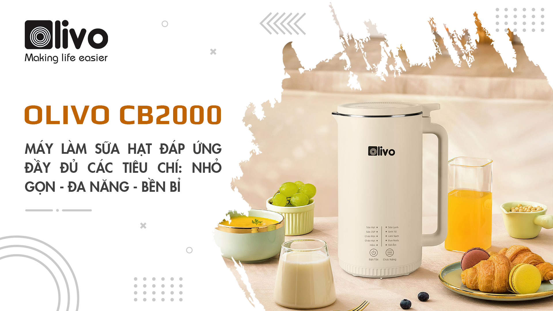 Máy làm sữa hạt OLIVO CB2000 đáp ứng đầy đủ các tiêu chí: nhỏ gọn - đa năng - bền bỉ